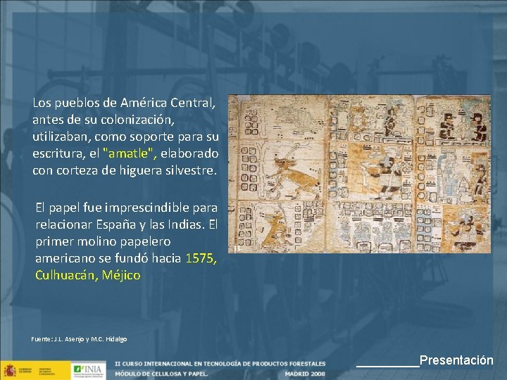 Los pueblos de América Central, antes de su colonización, utilizaban, como soporte para su