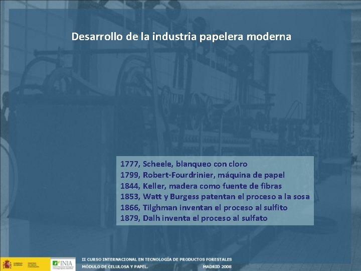 Desarrollo de la industria papelera moderna 1777, Scheele, blanqueo con cloro 1799, Robert-Fourdrinier, máquina