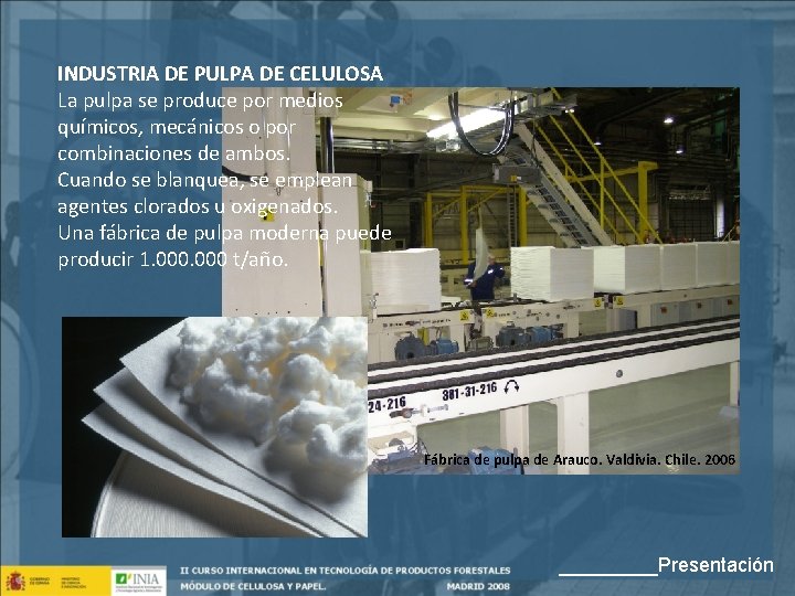 INDUSTRIA DE PULPA DE CELULOSA La pulpa se produce por medios químicos, mecánicos o