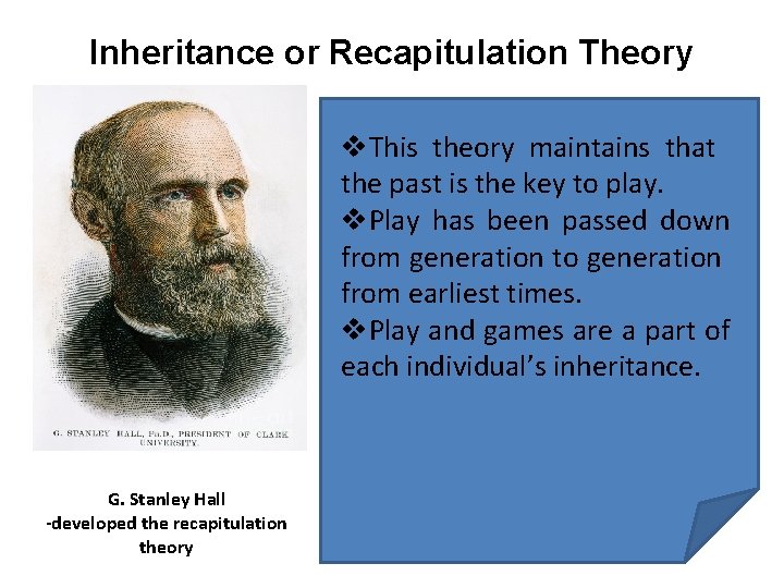 Inheritance or Recapitulation Theory v. This theory maintains that the past is the key