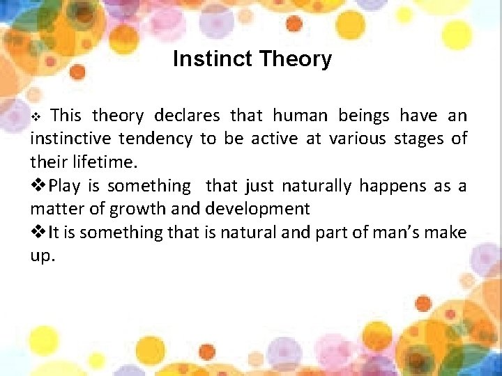 Instinct Theory This theory declares that human beings have an instinctive tendency to be