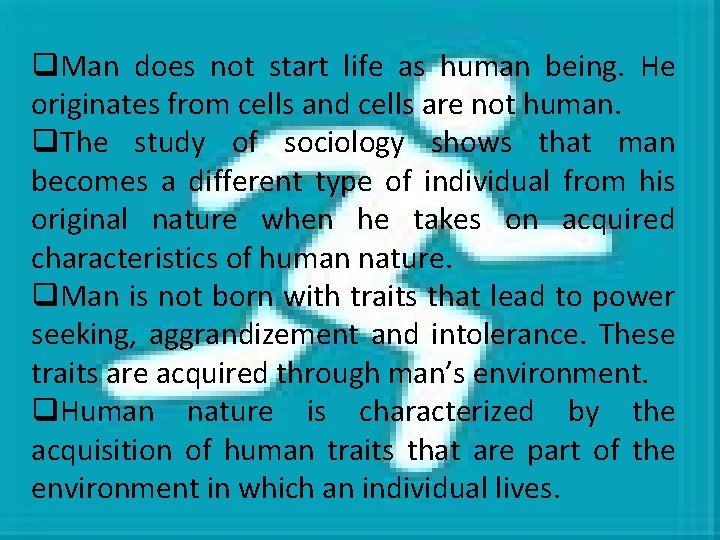 q. Man does not start life as human being. He originates from cells and