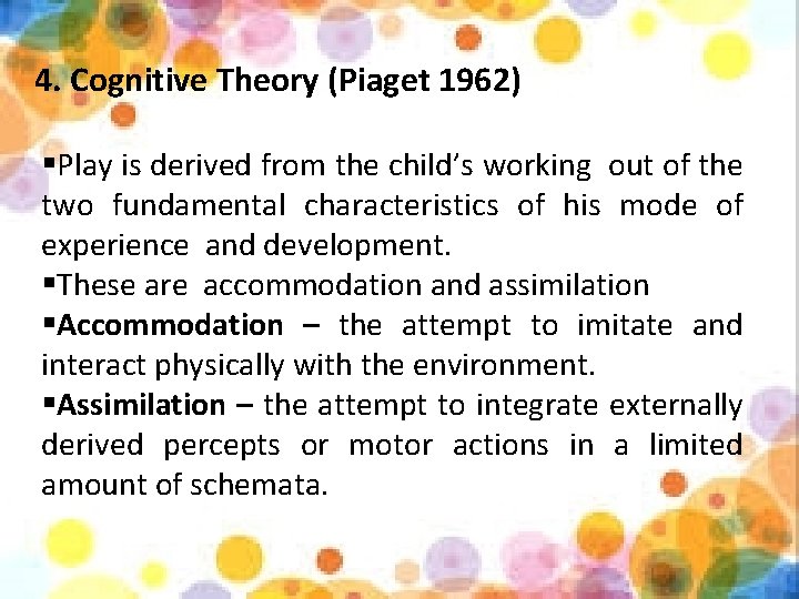 4. Cognitive Theory (Piaget 1962) §Play is derived from the child’s working out of