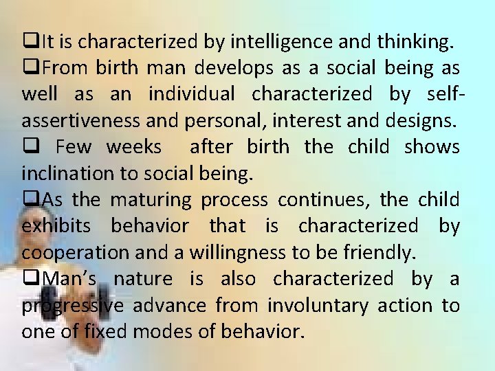 q. It is characterized by intelligence and thinking. q. From birth man develops as
