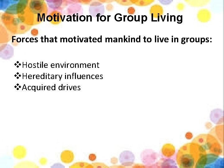Motivation for Group Living Forces that motivated mankind to live in groups: v. Hostile
