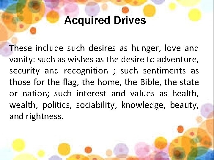 Acquired Drives These include such desires as hunger, love and vanity: such as wishes