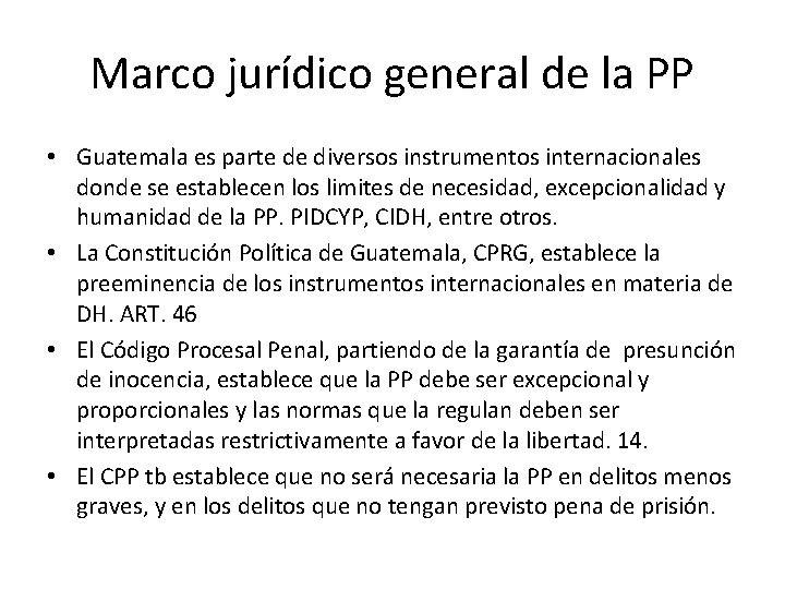 Marco jurídico general de la PP • Guatemala es parte de diversos instrumentos internacionales