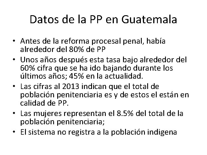 Datos de la PP en Guatemala • Antes de la reforma procesal penal, había