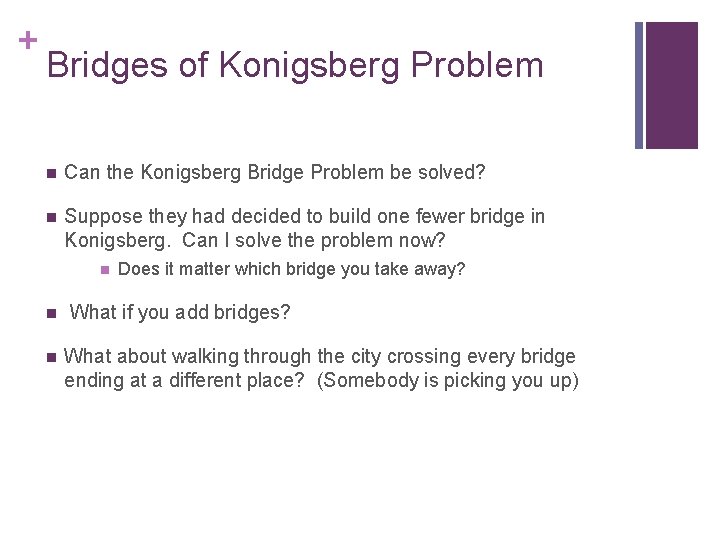 + Bridges of Konigsberg Problem n Can the Konigsberg Bridge Problem be solved? n
