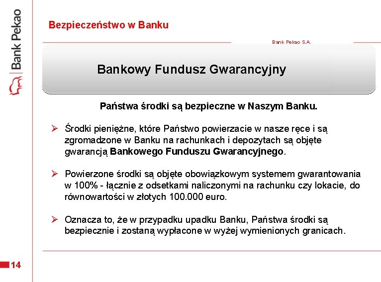 Bezpieczeństwo w Banku Bank Pekao S. A. Bankowy Fundusz Gwarancyjny Państwa środki są bezpieczne Bezpieczeństwo w Banku Bank Pekao S. A. Bankowy Fundusz Gwarancyjny Państwa środki są bezpieczne