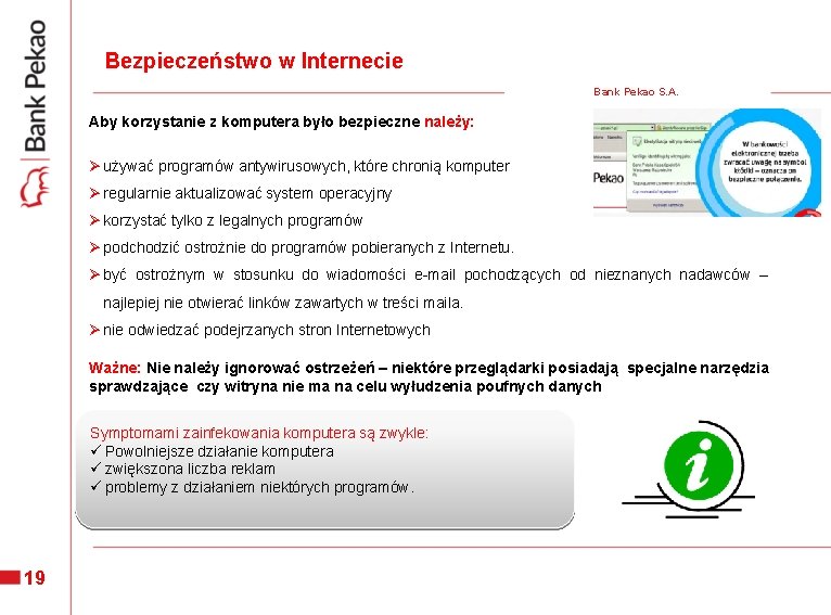 Bezpieczeństwo w Internecie Bank Pekao S. A. Aby korzystanie z komputera było bezpieczne należy: Bezpieczeństwo w Internecie Bank Pekao S. A. Aby korzystanie z komputera było bezpieczne należy: