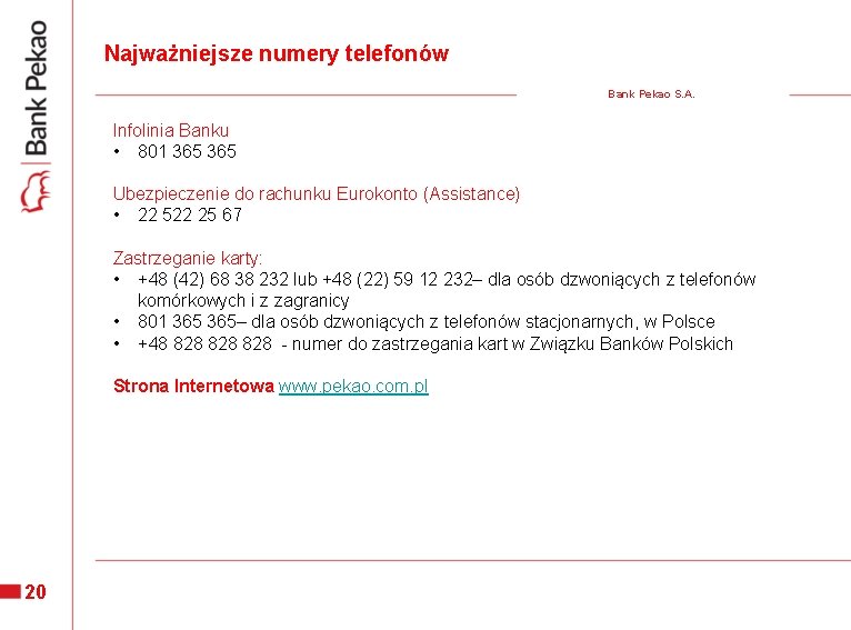 Najważniejsze numery telefonów Bank Pekao S. A. Infolinia Banku • 801 365 Ubezpieczenie do Najważniejsze numery telefonów Bank Pekao S. A. Infolinia Banku • 801 365 Ubezpieczenie do