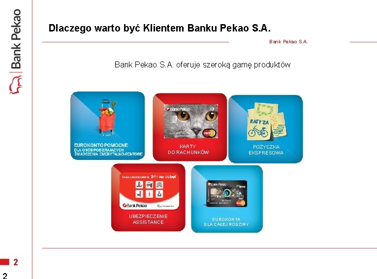Dlaczego warto być Klientem Banku Pekao S. A. Bank Pekao S. A. oferuje szeroką Dlaczego warto być Klientem Banku Pekao S. A. Bank Pekao S. A. oferuje szeroką