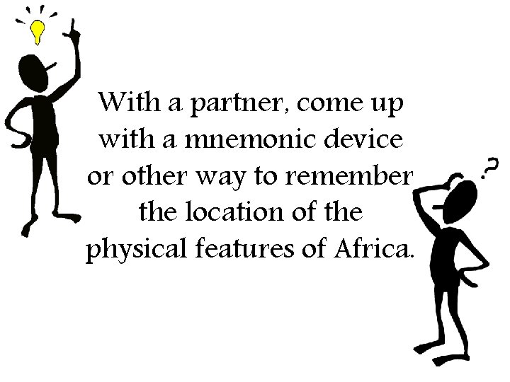 With a partner, come up with a mnemonic device or other way to remember
