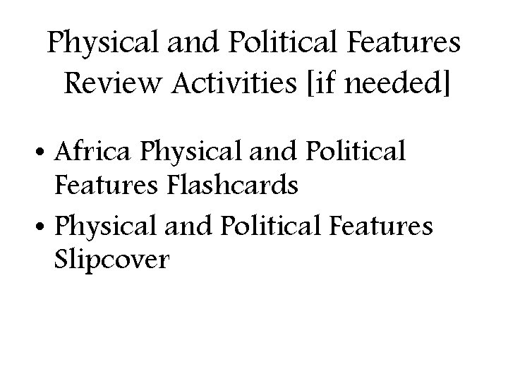 Physical and Political Features Review Activities [if needed] • Africa Physical and Political Features