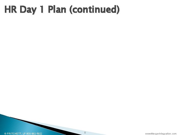 HR Day 1 Plan (continued) © PRITCHETT, LP 800 -992 -5922 8 www. Merger.