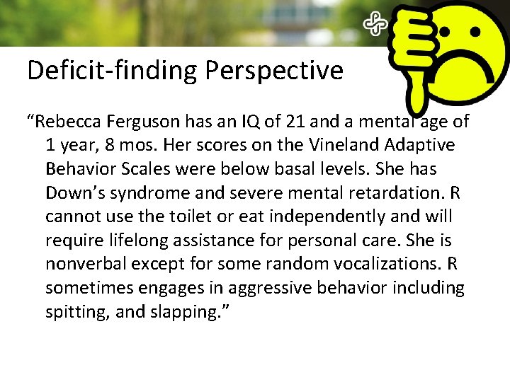Deficit-finding Perspective “Rebecca Ferguson has an IQ of 21 and a mental age of Deficit-finding Perspective “Rebecca Ferguson has an IQ of 21 and a mental age of