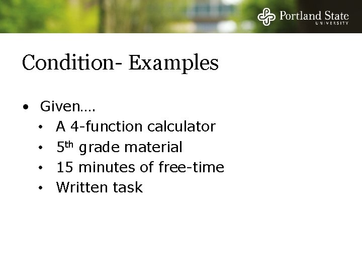 Condition- Examples • Given…. • A 4 -function calculator • 5 th grade material Condition- Examples • Given…. • A 4 -function calculator • 5 th grade material