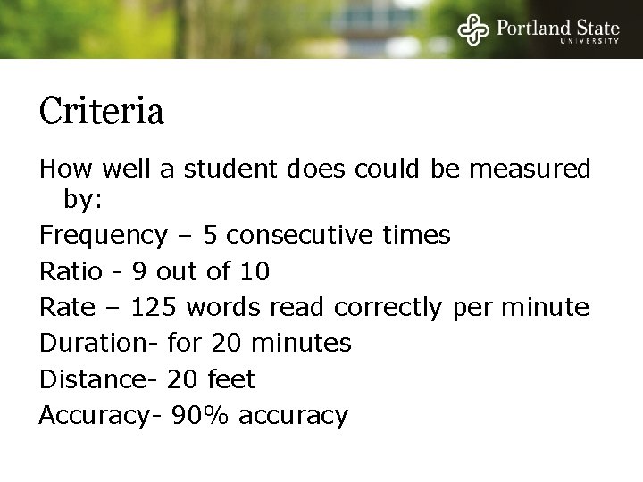 Criteria How well a student does could be measured by: Frequency – 5 consecutive Criteria How well a student does could be measured by: Frequency – 5 consecutive