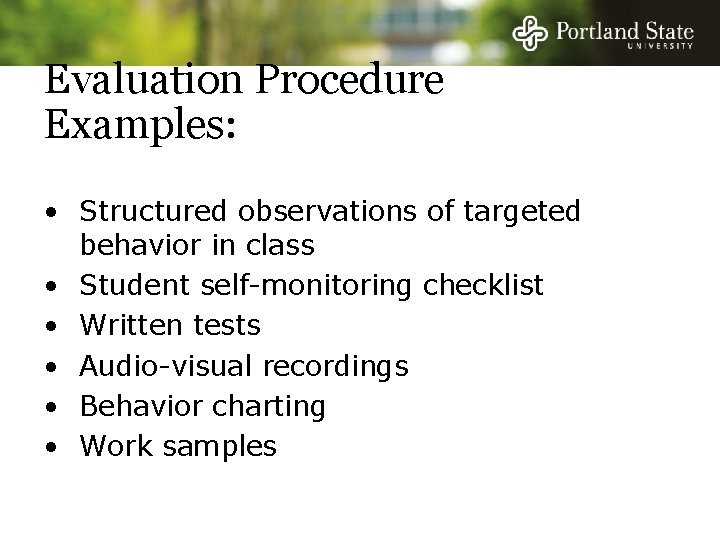 Evaluation Procedure Examples: • Structured observations of targeted behavior in class • Student self-monitoring Evaluation Procedure Examples: • Structured observations of targeted behavior in class • Student self-monitoring