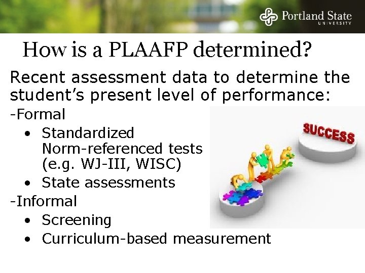 How is a PLAAFP determined? • Recent assessment data to determine the student’s present How is a PLAAFP determined? • Recent assessment data to determine the student’s present