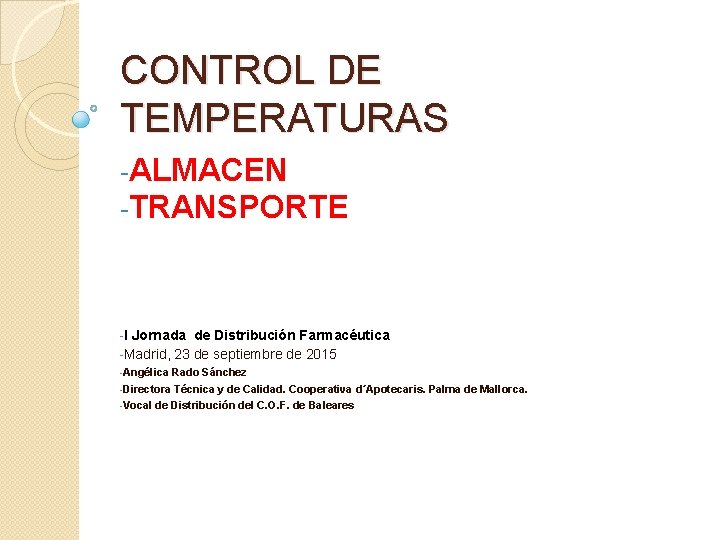 CONTROL DE TEMPERATURAS -ALMACEN -TRANSPORTE -I Jornada de Distribución Farmacéutica -Madrid, 23 de septiembre