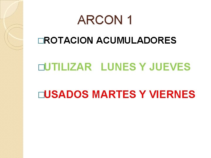 ARCON 1 �ROTACION ACUMULADORES �UTILIZAR LUNES Y JUEVES �USADOS MARTES Y VIERNES 