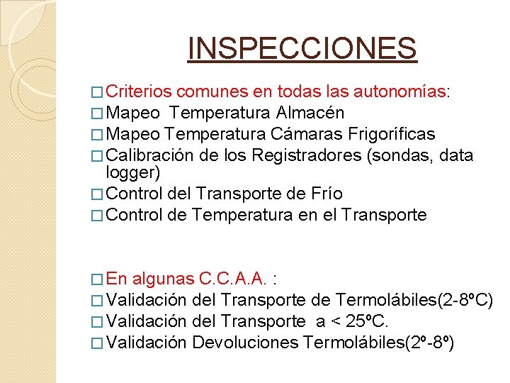 INSPECCIONES � Criterios comunes en todas las autonomías: � Mapeo Temperatura Almacén � Mapeo