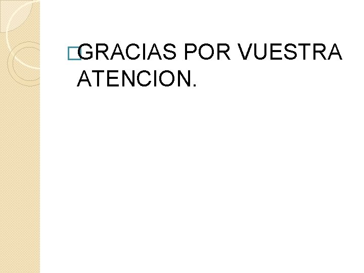 �GRACIAS POR VUESTRA ATENCION. 
