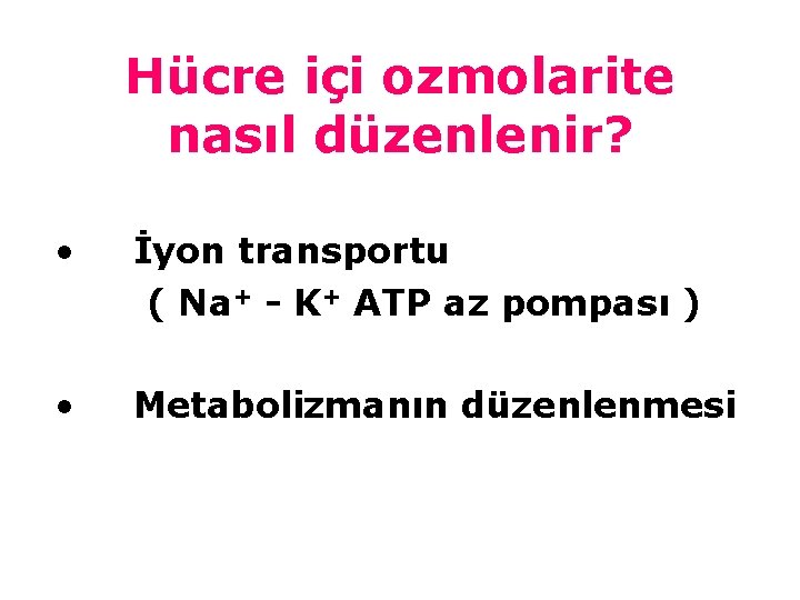 Hücre içi ozmolarite nasıl düzenlenir? • İyon transportu ( Na+ - K+ ATP az