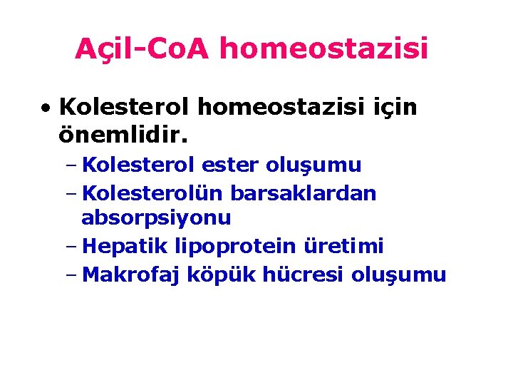 Açil-Co. A homeostazisi • Kolesterol homeostazisi için önemlidir. – Kolesterol ester oluşumu – Kolesterolün