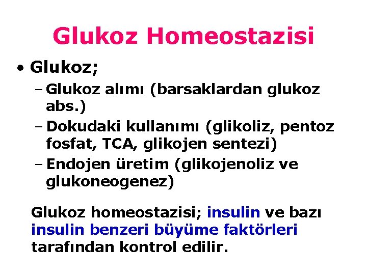Glukoz Homeostazisi • Glukoz; – Glukoz alımı (barsaklardan glukoz abs. ) – Dokudaki kullanımı