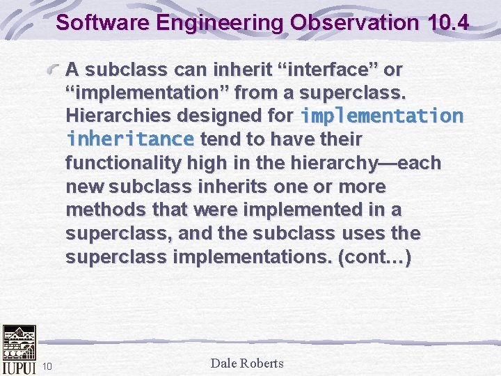 Software Engineering Observation 10. 4 A subclass can inherit “interface” or “implementation” from a