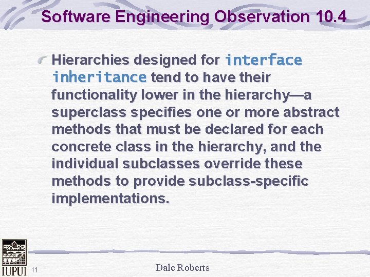 Software Engineering Observation 10. 4 Hierarchies designed for interface inheritance tend to have their