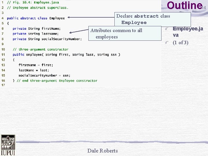 Outline 14 Declare abstract class Employee Attributes common to all employees Dale Roberts Employee.