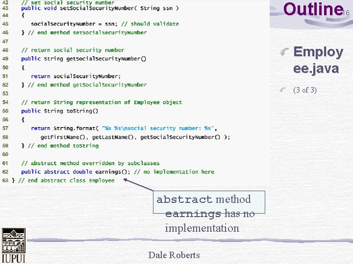Outline 16 Employ ee. java (3 of 3) abstract method earnings has no implementation