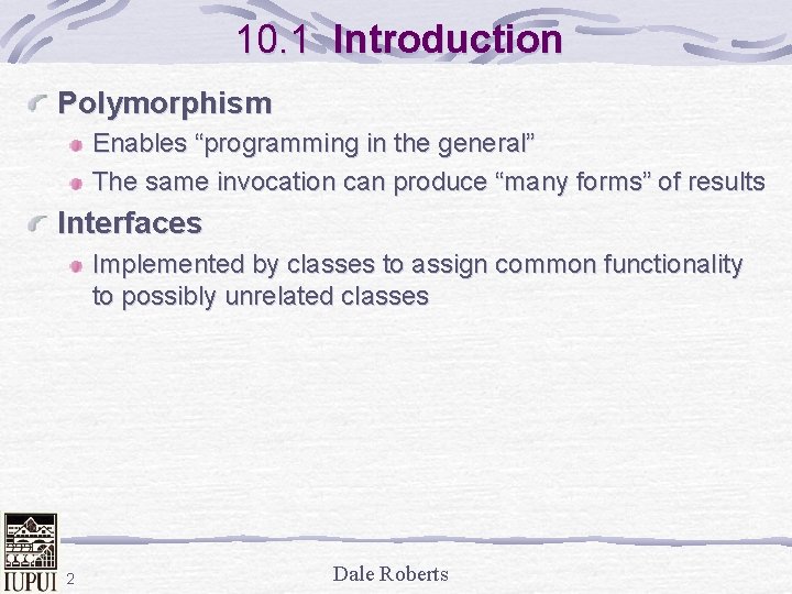 10. 1 Introduction Polymorphism Enables “programming in the general” The same invocation can produce