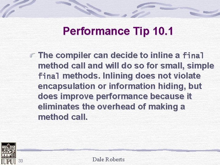 Performance Tip 10. 1 The compiler can decide to inline a final method call