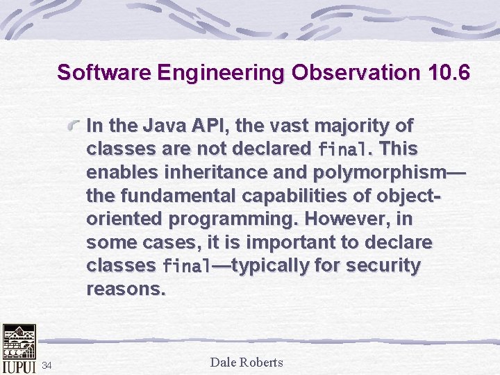 Software Engineering Observation 10. 6 In the Java API, the vast majority of classes