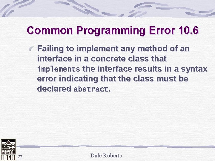 Common Programming Error 10. 6 Failing to implement any method of an interface in