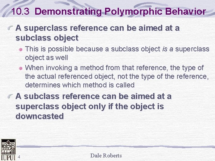 10. 3 Demonstrating Polymorphic Behavior A superclass reference can be aimed at a subclass