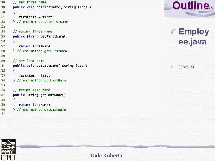 Outline 46 Employ ee. java (2 of 3) Dale Roberts 