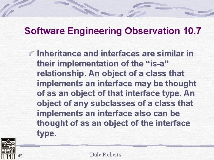 Software Engineering Observation 10. 7 Inheritance and interfaces are similar in their implementation of