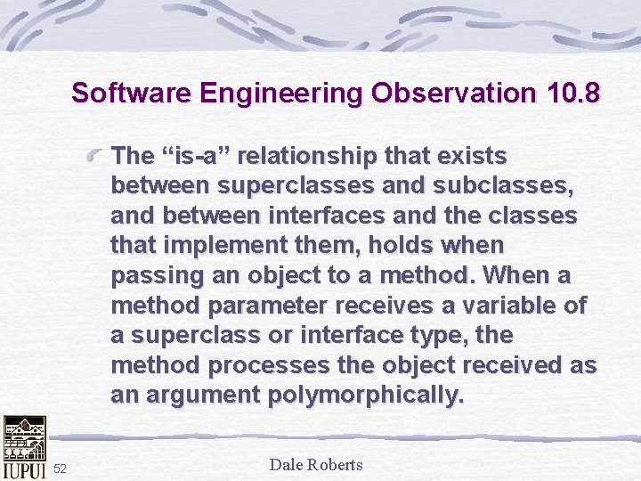 Software Engineering Observation 10. 8 The “is-a” relationship that exists between superclasses and subclasses,