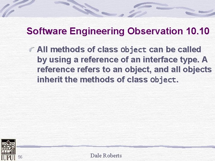 Software Engineering Observation 10. 10 All methods of class Object can be called by