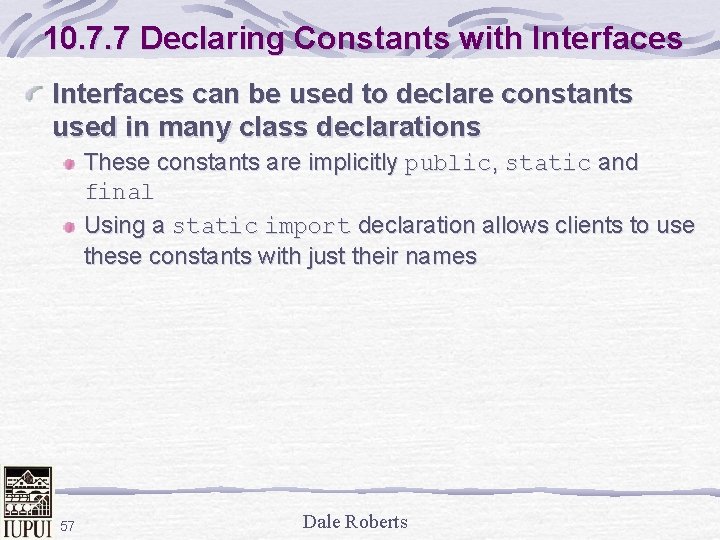 10. 7. 7 Declaring Constants with Interfaces can be used to declare constants used