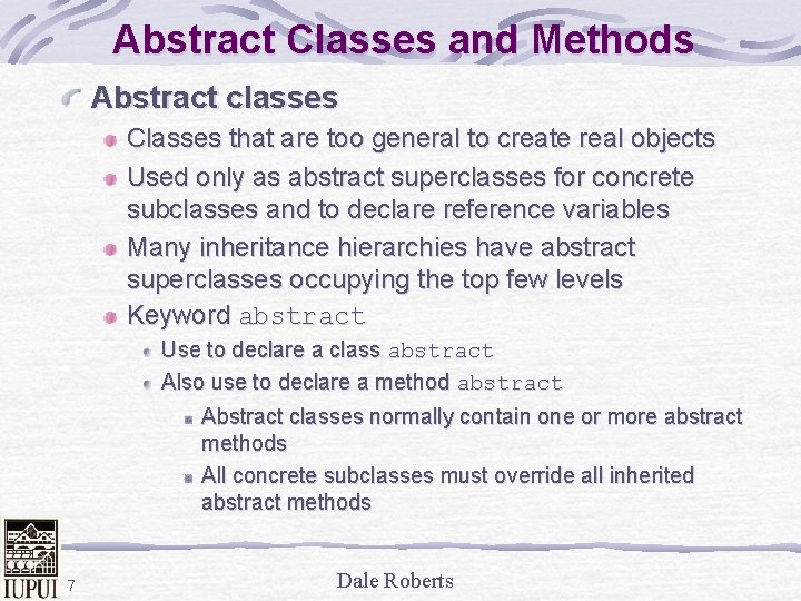 Abstract Classes and Methods Abstract classes Classes that are too general to create real