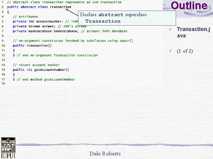 Outline 73 Declare abstract superclass Transaction. j ava (1 of 2) Dale Roberts 