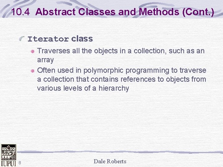 10. 4 Abstract Classes and Methods (Cont. ) Iterator class Traverses all the objects