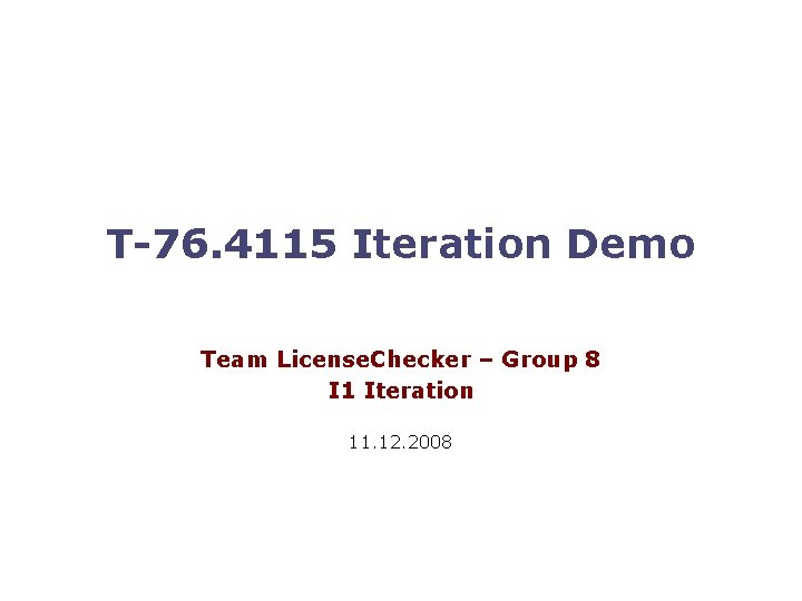 T-76. 4115 Iteration Demo Team License. Checker – Group 8 I 1 Iteration 11.